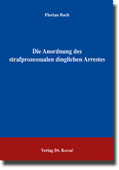 Die Anordnung des strafprozessualen dinglichen Arrestes (Doktorarbeit) Die Anordnung des strafprozessualen dinglichen Arrestes (Doktorarbeit)