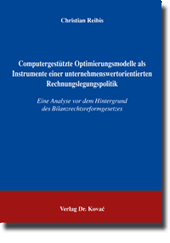 Doktorarbeit: Computergestützte Optimierungsmodelle als Instrumente einer unternehmenswertorientierten Rechnungslegungspolitik