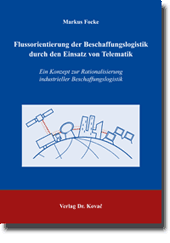 Flussorientierung der Beschaffungslogistik durch den Einsatz von Telematik (Doktorarbeit) Flussorientierung der Beschaffungslogistik durch den Einsatz von Telematik (Doktorarbeit)