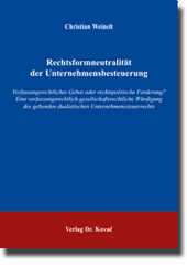 Rechtsformneutralität der Unternehmensbesteuerung (Dissertation) Rechtsformneutralität der Unternehmensbesteuerung (Dissertation)