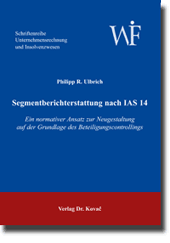 Segmentberichterstattung nach IAS 14 (Doktorarbeit) Segmentberichterstattung nach IAS 14 (Doktorarbeit)