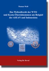 Das Weltzollrecht der WTO und Kyoto-Übereinkommen am Beispiel der ASEAN und Indonesiens (Doktorarbeit) Das Weltzollrecht der WTO und Kyoto-Übereinkommen am Beispiel der ASEAN und Indonesiens (Doktorarbeit)