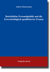 Dissertation: Betriebliche Personalpolitik und die Erwerbstätigkeit qualifizierter Frauen