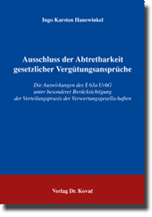 Ausschluss der Abtretbarkeit gesetzlicher Vergütungsansprüche (Doktorarbeit) Ausschluss der Abtretbarkeit gesetzlicher Vergütungsansprüche (Doktorarbeit)