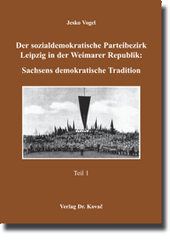 Der sozialdemokratische Parteibezirk Leipzig in der Weimarer Republik: 
Sachsens demokratische Tradition (Dissertation)