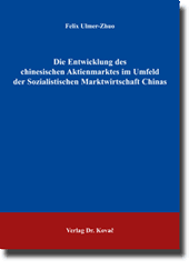 Dissertation: Die Entwicklung des chinesischen Aktienmarktes im Umfeld der Sozialistischen Marktwirtschaft Chinas