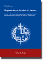 Zielgruppe Jugend im Fokus der Werbung (Doktorarbeit) Zielgruppe Jugend im Fokus der Werbung (Doktorarbeit)