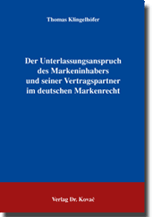 Dissertation: Der Unterlassungsanspruch des Markeninhabers und seiner Vertragspartner im deutschen Markenrecht