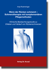 Dissertation: Wenn der Rücken schmerzt Schmerztherapie mit komplementären Pflegemethoden