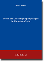 Irrtum des Genehmigungsempfängers im Umweltstrafrecht (Dissertation) Irrtum des Genehmigungsempfängers im Umweltstrafrecht (Dissertation)