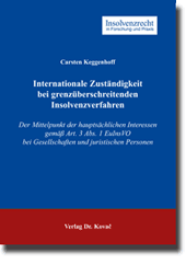 Internationale Zuständigkeit bei grenzüberschreitenden Insolvenzverfahren (Doktorarbeit) Internationale Zuständigkeit bei grenzüberschreitenden Insolvenzverfahren (Doktorarbeit)