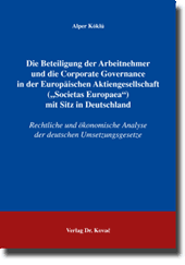 Die Beteiligung der Arbeitnehmer und die Corporate Governance in der Europäischen Aktiengesellschaft („Societas Europaea“) mit Sitz in Deutschland (Doktorarbeit) Die Beteiligung der Arbeitnehmer und die Corporate Governance in der Europäischen Aktiengesellschaft („Societas Europaea“) mit Sitz in Deutschland (Doktorarbeit)