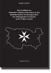 Doktorarbeit: Das Verhältnis des Johanniter-/Malteserritterordens zu den landesherrlichen Territorialgewalten der Thüringischen Territorien in der Frühen Neuzeit