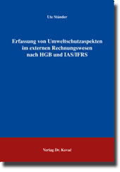 Erfassung von Umweltschutzaspekten im externen Rechnungswesen nach HGB und IAS/IFRS (Dissertation)