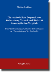 Die strafrechtliche Dogmatik von Vorbereitung, Versuch und Rücktritt im europäischen Vergleich (Dissertation)
