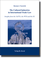 The Cultural Industries in International Trade Law (Forschungsarbeit)