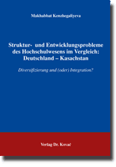 Doktorarbeit: Struktur-und Entwicklungsprobleme des Hochschulwesens im Vergleich: Deutschland - Kasachstan