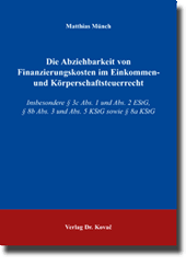 Die Abziehbarkeit von Finanzierungskosten im Einkommen- und Körperschaftsteuerrecht (Dissertation)