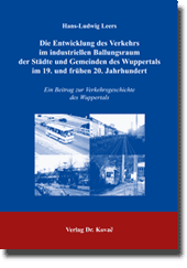 Die Entwicklung des Verkehrs im industriellen Ballungsraum der Städte und Gemeinden des Wuppertals im 19. und frühen 20. Jahrhundert (Dissertation)
