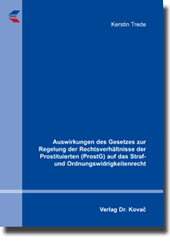 Dissertation: Auswirkungen des Gesetzes zur Regelung der Rechtsverhältnisse der Prostituierten (ProstG) auf das Straf- und Ordnungswidrigkeitenrecht