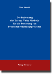 Die Bedeutung der Earned Value Methode für die Steuerung von Produktentwicklungsprojekten (Doktorarbeit)