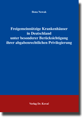Dissertation: Freigemeinnützige Krankenhäuser in Deutschland unter besonderer Berücksichtigung ihrer abgabenrechtlichen Privilegierung