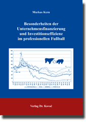 Besonderheiten der Unternehmensfinanzierung und Investitionseffizienz im professionellen Fußball (Doktorarbeit) Besonderheiten der Unternehmensfinanzierung und Investitionseffizienz im professionellen Fußball (Doktorarbeit)