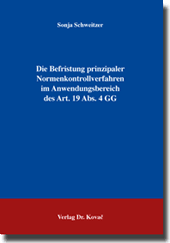 Die Befristung prinzipaler Normenkontrollverfahren im Anwendungsbereich des Art. 19 Abs. 4 GG (Doktorarbeit) Die Befristung prinzipaler Normenkontrollverfahren im Anwendungsbereich des Art. 19 Abs. 4 GG (Doktorarbeit)