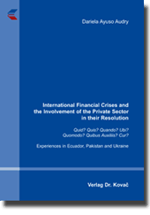 International Financial Crises and the Involvement of the Private Sector in their Resolution (Doktorarbeit) International Financial Crises and the Involvement of the Private Sector in their Resolution (Doktorarbeit)