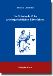 Doktorarbeit: Die Schutzschrift im arbeitsgerichtlichen Eilverfahren