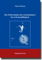 Das Fehlverhalten des Arbeitnehmers bei Arbeitsunfähigkeit (Dissertation) Das Fehlverhalten des Arbeitnehmers bei Arbeitsunfähigkeit (Dissertation)