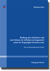 Doktorarbeit: Stellung des Urhebers und sein Schutz im Urhebervertragsrecht sowie im Copyright Contract Law