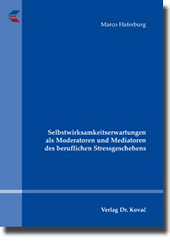 Selbstwirksamkeitserwartungen als Moderatoren und Mediatoren des beruflichen Stressgeschehens (Dissertation)