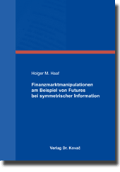 Finanzmarktmanipulationen am Beispiel von Futures bei symmetrischer Information (Dissertation)