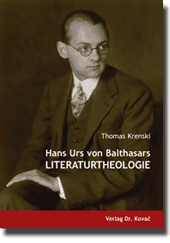 Forschungsarbeit: Hans Urs von Balthasars Literaturtheologie