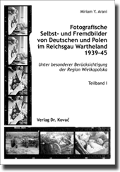 Fotografische Selbst- und Fremdbilder von Deutschen und Polen im Reichsgau Wartheland 1939–45 (Dissertation) Fotografische Selbst- und Fremdbilder von Deutschen und Polen im Reichsgau Wartheland 1939–45 (Dissertation)