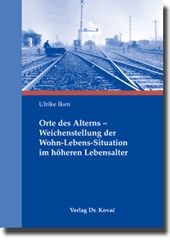 Dissertation: Orte des Alterns Weichenstellung der WohnLebensSituation im höheren Lebensalter