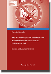 Tabakkontrollpolitik in stationären Suchtrehabilitationskliniken in Deutschland (Dissertation) Tabakkontrollpolitik in stationären Suchtrehabilitationskliniken in Deutschland (Dissertation)