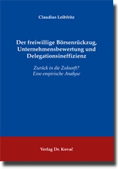 Der freiwillige Börsenrückzug, Unternehmensbewertung und Delegationsineffizienz (Dissertation) Der freiwillige Börsenrückzug, Unternehmensbewertung und Delegationsineffizienz (Dissertation)