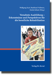 Verzahnte Ausbildung – 
Erkenntnisse und Perspektiven für die berufliche Rehabilitation (Tagungsband)