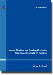 Innere Einsätze der Streitkräfte beim Katastrophenschutz im Frieden (Doktorarbeit) Innere Einsätze der Streitkräfte beim Katastrophenschutz im Frieden (Doktorarbeit)