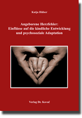 Dissertation: Angeborene Herzfehler: Einflüsse auf die kindliche Entwicklung und psychosoziale Adaptation