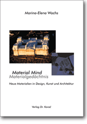 Material Mind – Neue Materialien in Design, Kunst und Architektur (Dissertation)