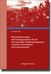 Herausforderungen und Lösungsansätze für das internationale Projektmanagement zwischen Deutschland und Lateinamerika (Doktorarbeit)