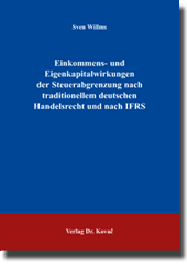 Dissertation: Einkommens- und Eigenkapitalwirkungen der Steuerabgrenzung nach traditionellem deutschen Handelsrecht und nach IFRS