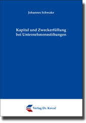 Kapital und Zweckerfüllung bei Unternehmensstiftungen (Doktorarbeit) Kapital und Zweckerfüllung bei Unternehmensstiftungen (Doktorarbeit)