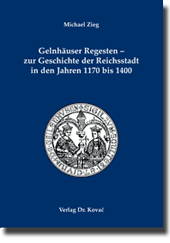 Quellenarbeit: Gelnhäuser Regesten – zur Geschichte der Reichsstadt in den Jahren 1170 bis 1400