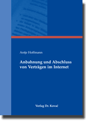 Anbahnung und Abschluss von Verträgen im Internet (Doktorarbeit) Anbahnung und Abschluss von Verträgen im Internet (Doktorarbeit)