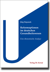 Reformoptionen im deutschen Gesundheitswesen (Doktorarbeit) Reformoptionen im deutschen Gesundheitswesen (Doktorarbeit)