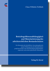 Dissertation: Betriebsgrößenunabhängigkeit und Monetarisierung des arbeitsrechtlichen Bestandschutzes